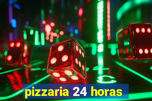 pizzaria 24 horas